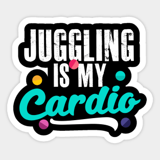 Juggling Is My Cardio Design Gift For Circus Performer or Juggler Sticker